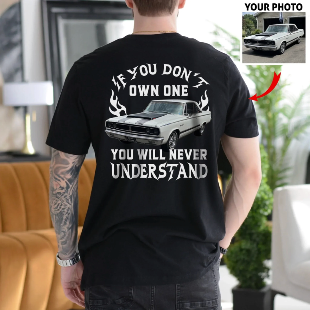 Personalized If You Don't Own One You Will Never Understand Backside Shirt, Custom Car Photo Shirt, Gift for For Him, Car Enthusiasts