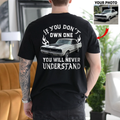 Personalized If You Don't Own One You Will Never Understand Backside Shirt, Custom Car Photo Shirt, Gift for For Him, Car Enthusiasts