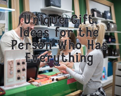 Unique Gift Ideas for the Person Who Has Everything